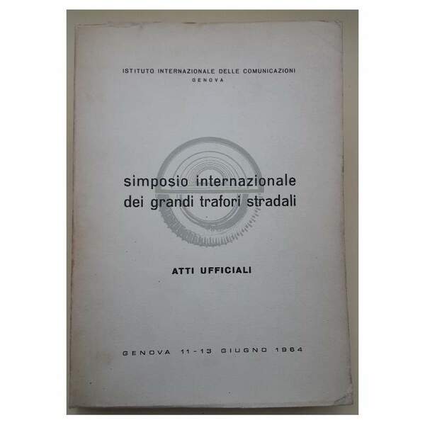 SIMPOSIO INTERNAZIONALE DEI GRANDI TRAFORI STRADALI-ATTI UFFICIALI-GENOVA 11-13 GIUGNO 1964(1964)