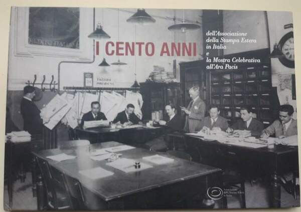 I CENTO ANNI DELL'ASSOCIAZIONE DELLA STAMPA ESTERA IN ITALIA E …