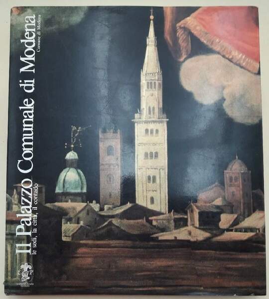 IL PALAZZO COMUNALE DI MODENA- LE SEDI. LA CITTA', IL …