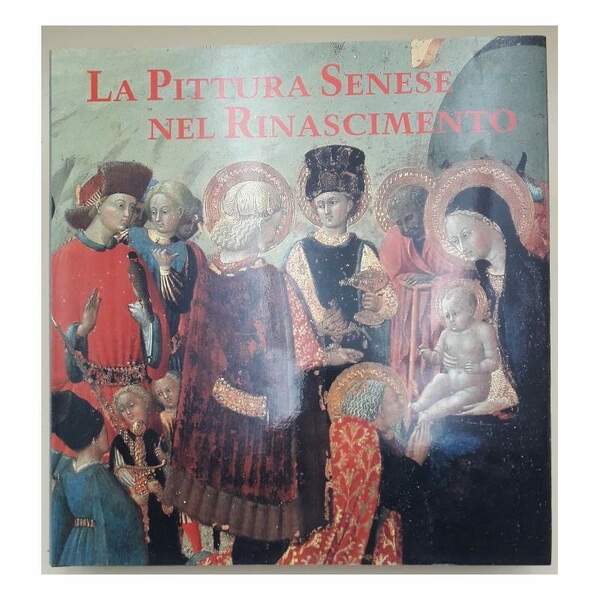 LA PITTURA SENESE NEL RINASCIMENTO- 1420-1500( 1989)