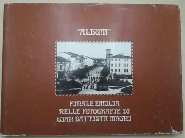 ALBUM- FINALE EMILIA NELLE FOTOGRAFIE DI GIAN BATTISTA MAGNI(1981)