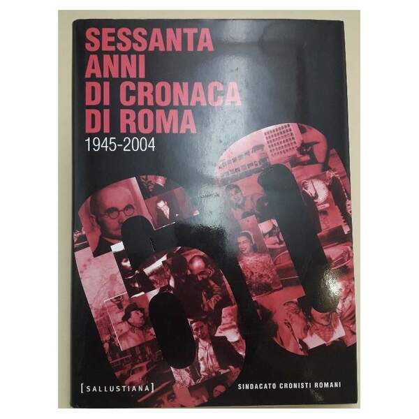 SESSANTA ANNI DI CRONACA DI ROMA- 1945-2004(2004)