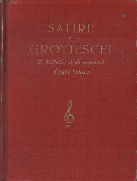 SATIRE E GROTTESCHI DI MUSICHE E DI MUSICISTI D'OGNI TEMPO …