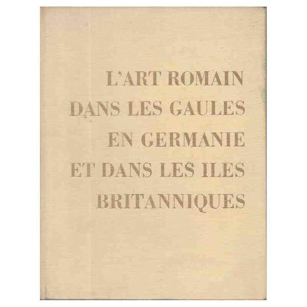 L'ART ROMAIN DANS LES GAULES EN GERMANIE ET DANS LES …