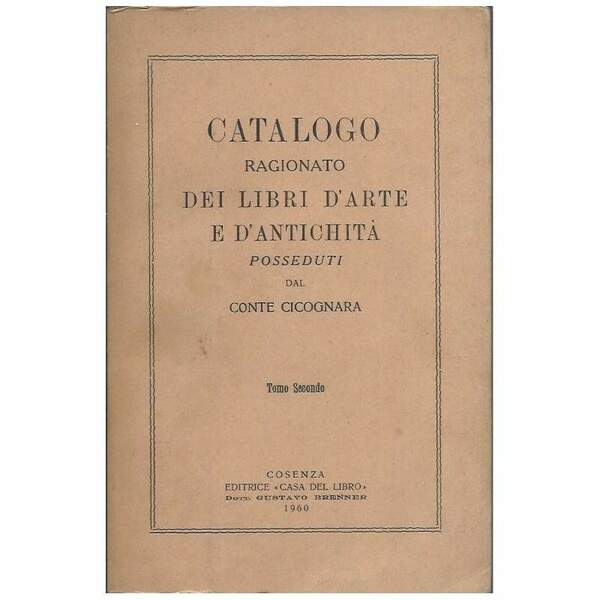CATALOGO RAGIONATO DEI LIBRI D'ARTE E D'ANTICHITÀ POSSEDUTI DAL CONTE …