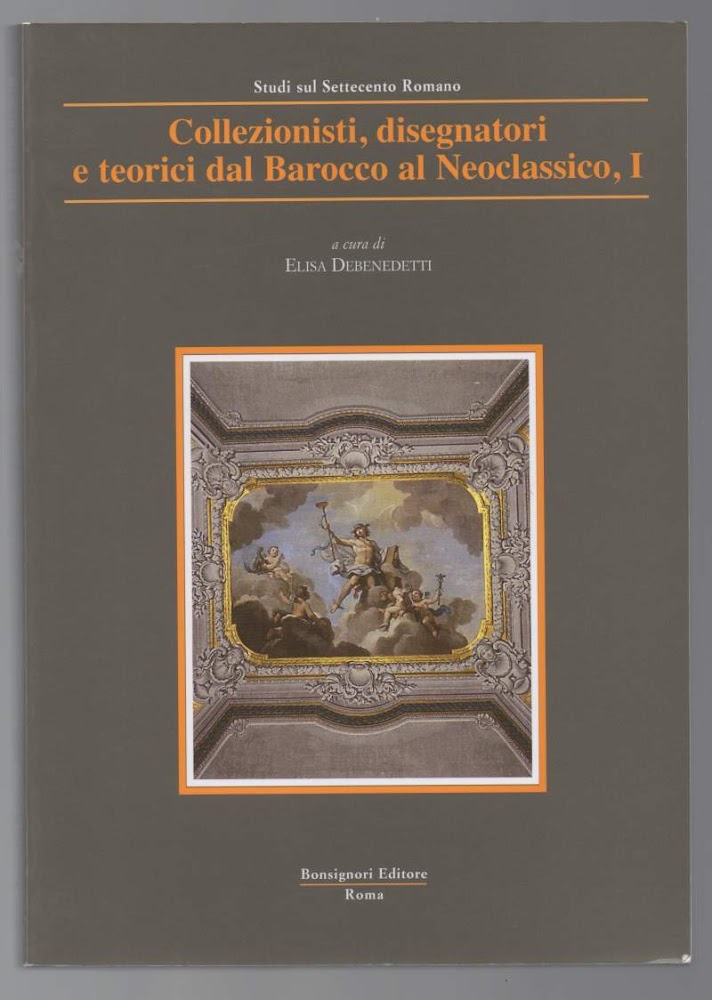 COLLEZIONISTI, DISEGNATORI E TEORICI DAL BAROCCO AL NEOCLASSICO, I (2009)