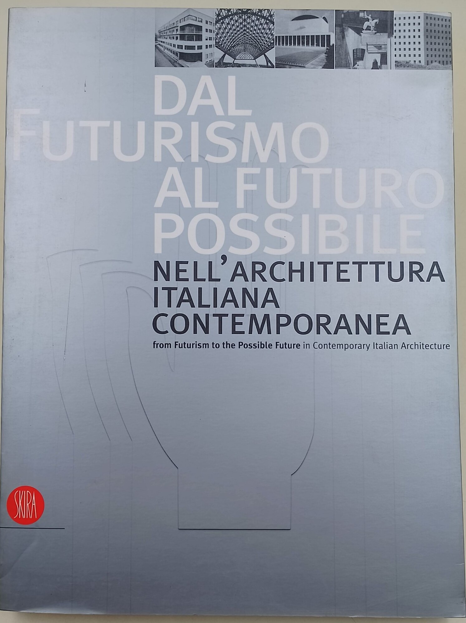 Dal futurismo al futuro possibile- nell'architettura italiana contemporanea/ From Futurism …