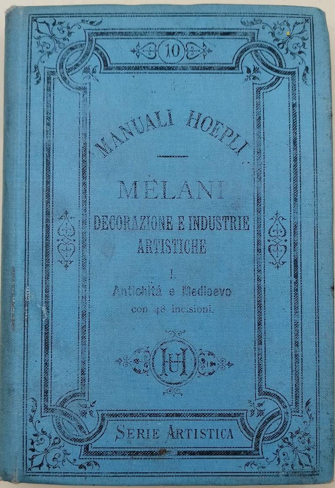 DECORAZIONE E INDUSTRIE ARTISTICHE-VOL. I- ANTICHITA' E MEDIOEVO( 1888)