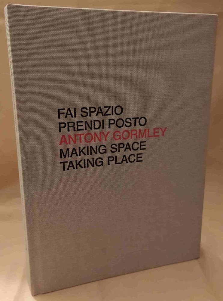 FAI SPAZIO PRENDI TEMPO ANTONY GORMLEY MAKING SPACE TAKING PLACE …