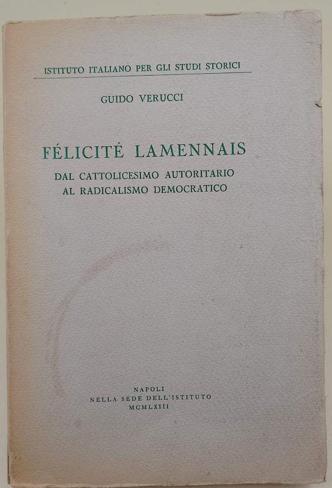 FELICITE' LAMENNAIS- DAL CATTOLICESIMO AUTORITARIO AL RADICALISMO DEMOCRATICO(1963)