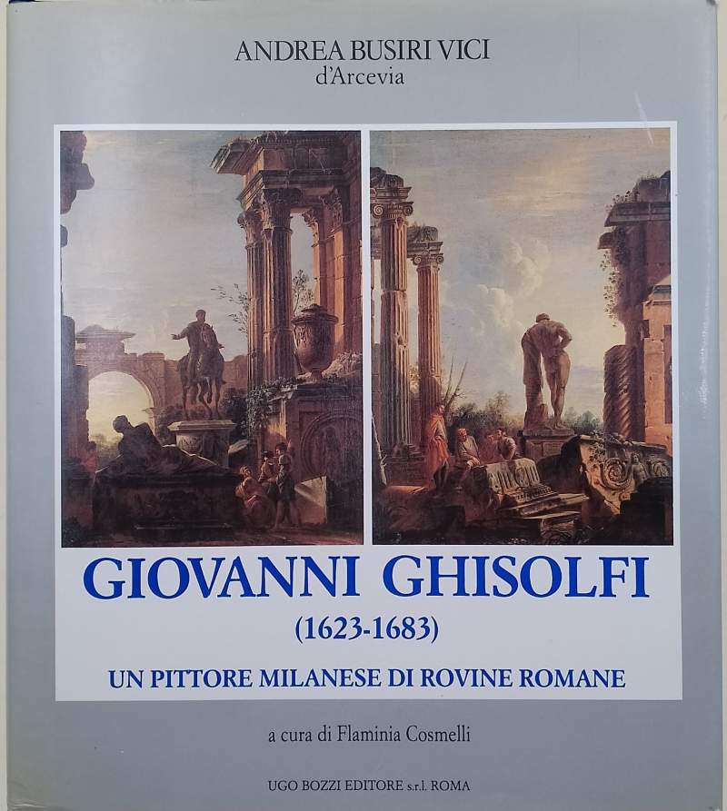 GIOVANNI GHISOLFI(1623-1683)-UN PITTORE MILANESE DI ROVINE ROMANE ( 1992)