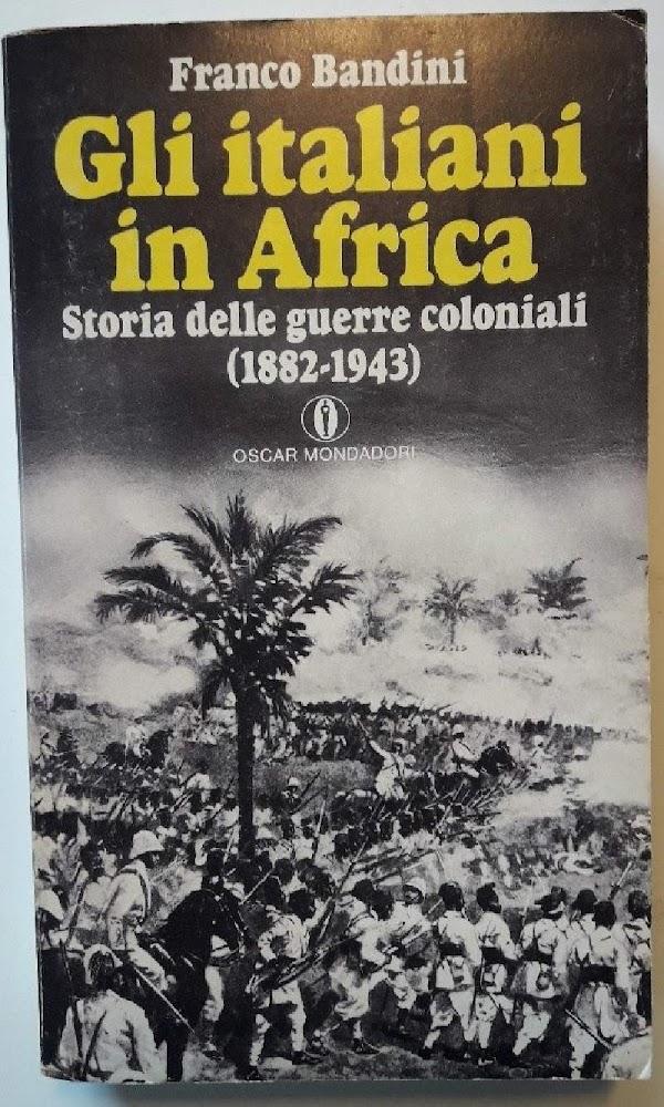GLI ITALIANI IN AFRICA-SORIA DELLE GUERRE COLONIALI(1882-1943)(1980)