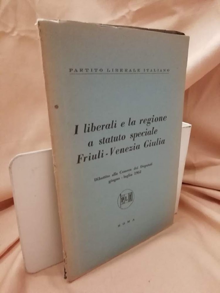 I LIBERALI E LA REGIONE A STATUTO SPECIALE Friuli-Venezia Giulia …