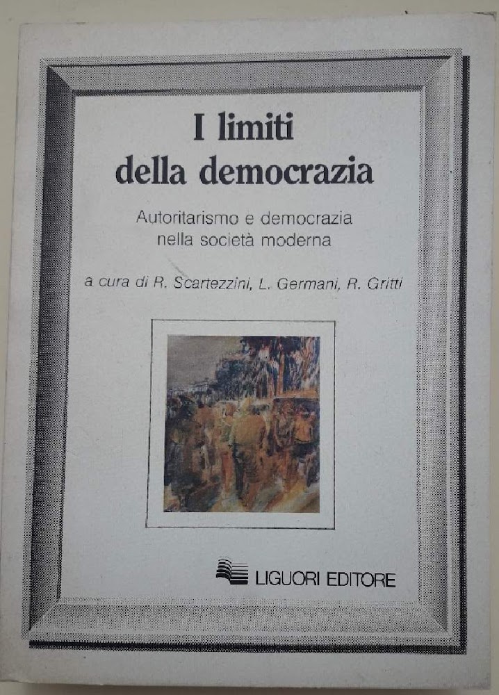 I LIMITI DELLA DEMOCRAZIA-AUTORITARISMO E DEMOCRAZIA NELLA SOCIETA' MODERNA(1985)