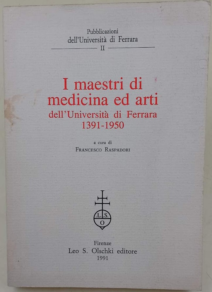 I MAESTRI DI MEDICINA ED ARTI DELL'UNIVERSITA' DI FERRARA(1391-1950)(1991)