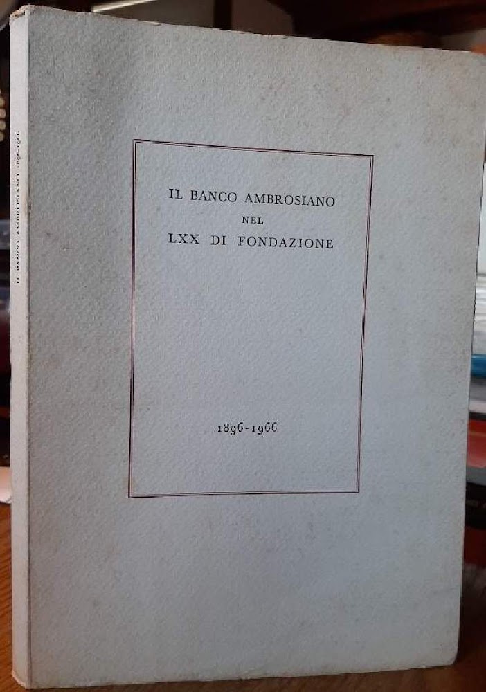 IL BANCO AMBROSIANO NEL LXX DI FONDAZIONE- 1896-1966(1967)