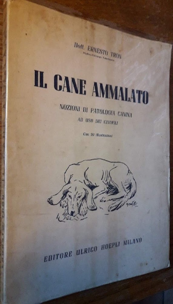 IL CANE AMMALATO-NOZIONI DI PATOLOGIA CANINA AD USO DEI CINOFILI(1947)