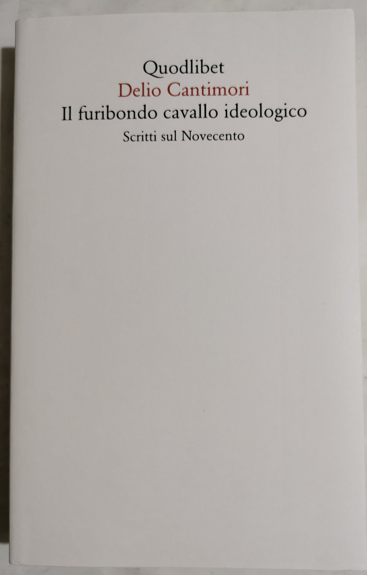 Il furibondo cavallo ideologico - scritti sul Novecento