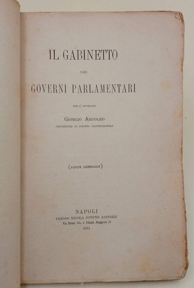 IL GABINETTO NEI GOVERNI PARLAMENTARI PER L'AVVOCATO GIORGIO ARCOLEO( 1881)