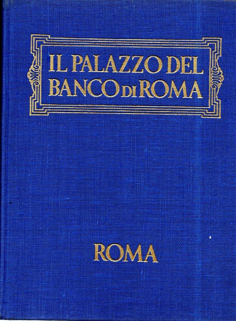 IL PALAZZO DEL BANCO DI ROMA Storia, Cronaca, Annedoti