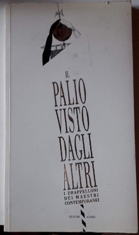 IL PALIO VISTO DAGLI ALTRI-I DRAPPELLONI DEI MAESTRI CONTEMPORANEI(-1970-1991(1992)