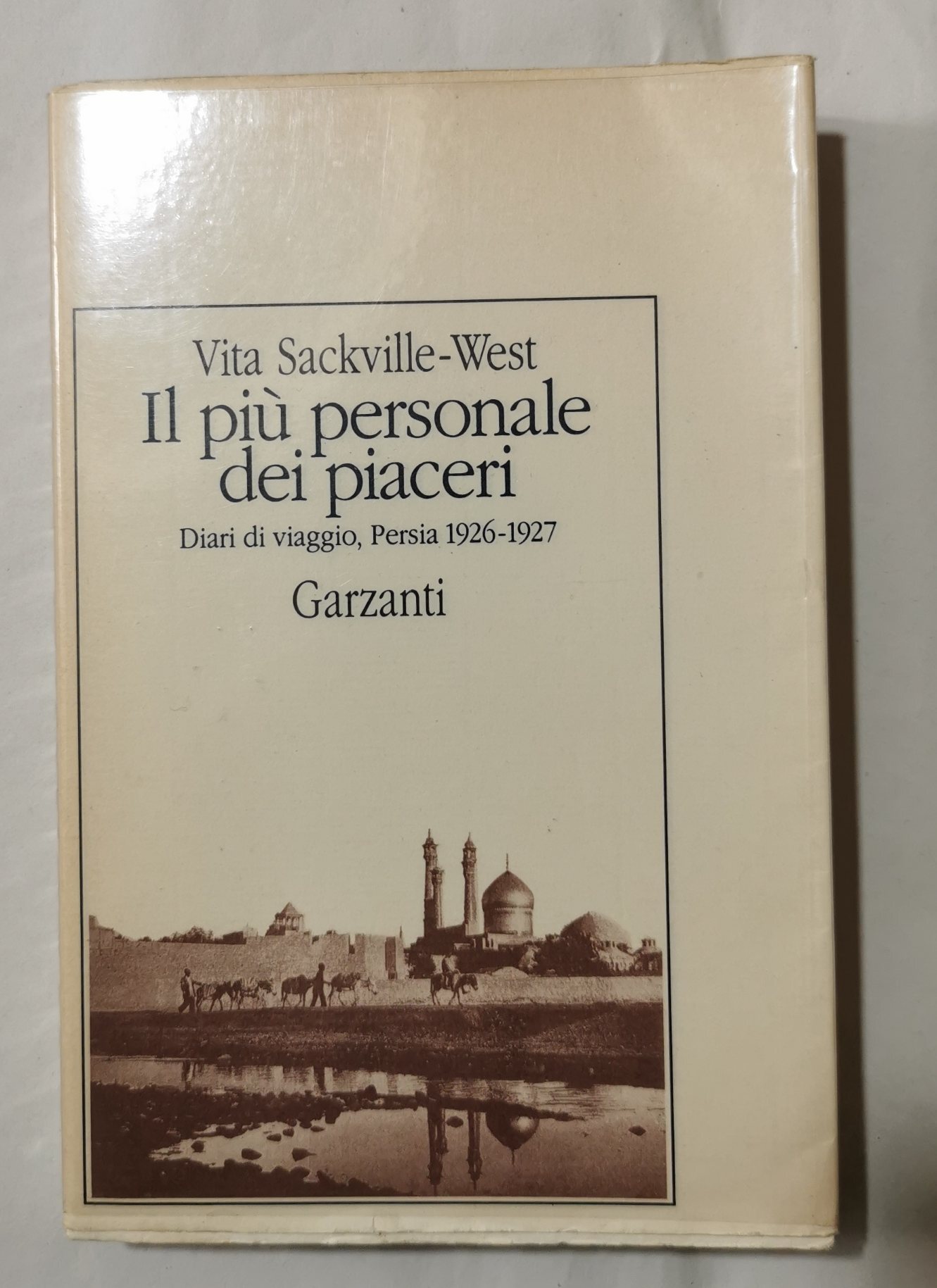 Il piu' personale dei piaceri - Diari di viaggio, Persia …