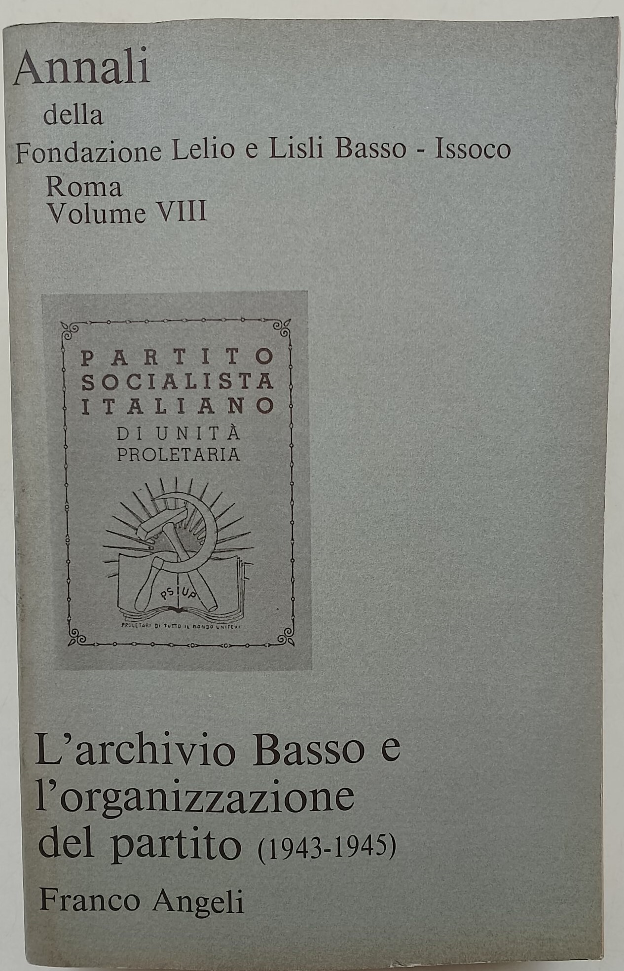 L'Archivio Basso e l'organizzazione del partito(1943-45) Annali vol. VIII