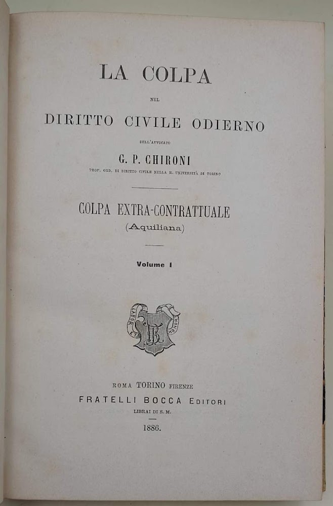 LA COLPA NEL DIRITTO CIVILE ODIERNO-COLPA EXTRA-CONTRATTUALE(AQUILIANA)vol. I( 1886)