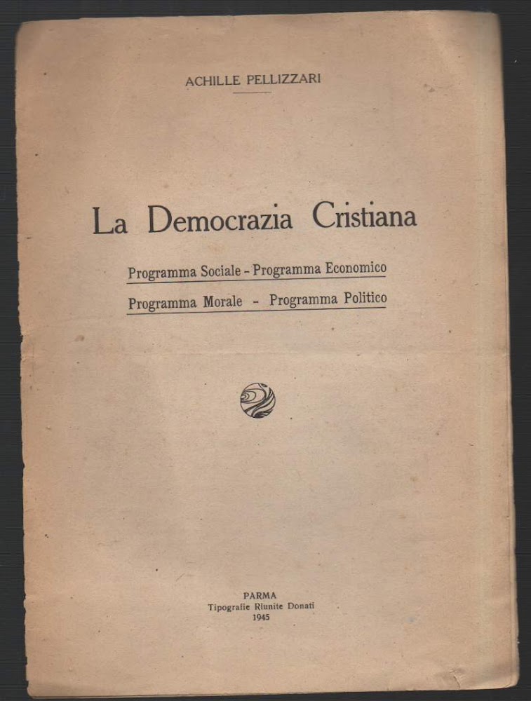 LA DEMOCRAZIA CRISTIANA-Programma Sociale-Programma Economico-Programma Morale-Programma Politico (1945)
