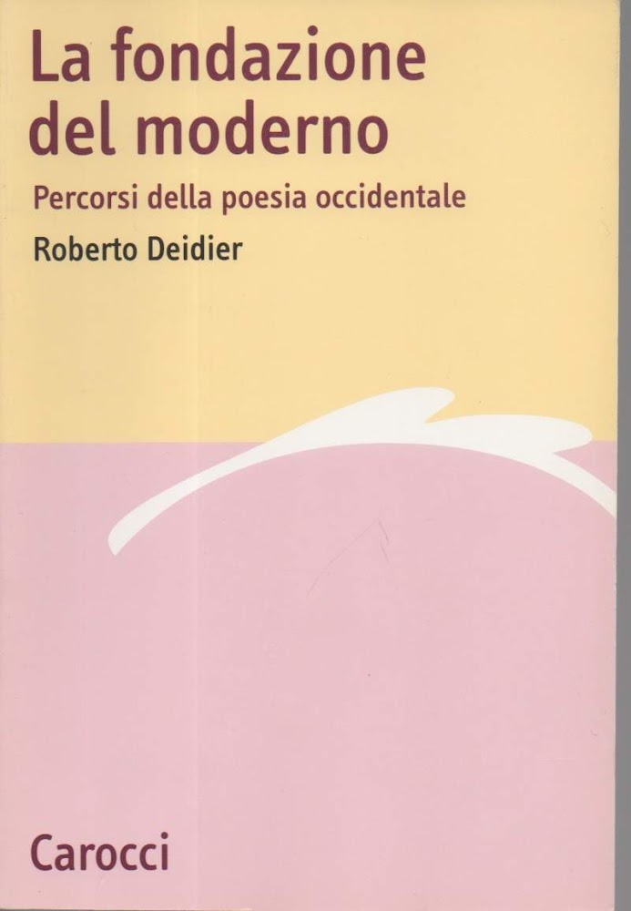 LA FONDAZIONE DEL MODERNO-Percorsi della poesia occidentale (2001)
