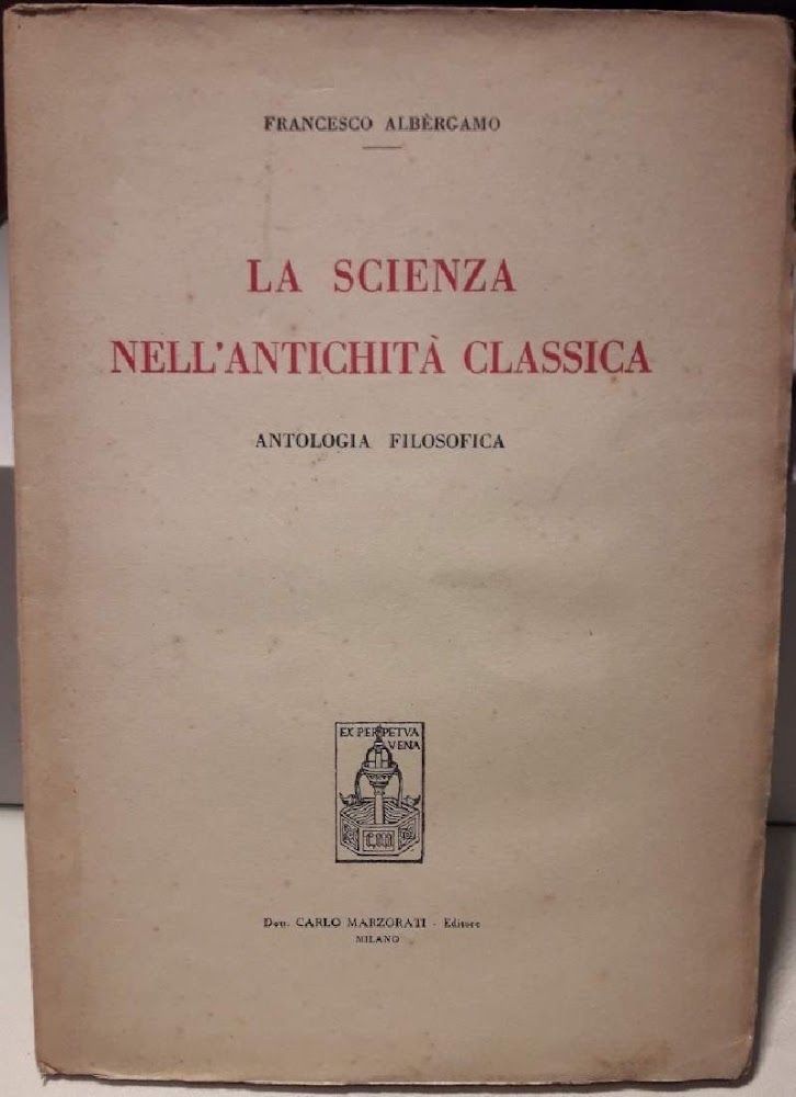 LA SCIENZA NELL'ANTICHITA' CLASSICA-ANTOLOGIA FILOSOFICA( 1949)