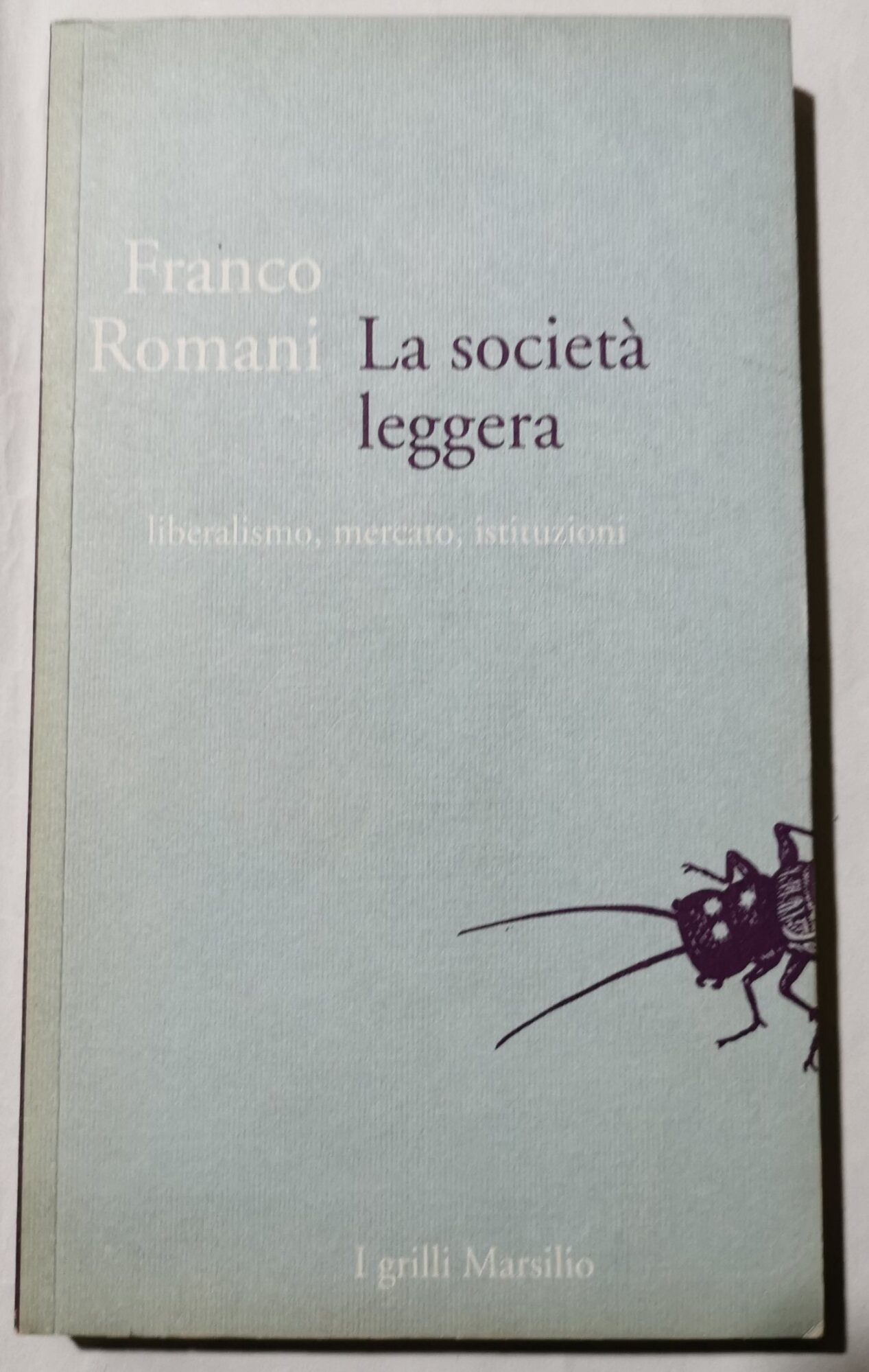 La societa' leggera - Liberalismo, mercato, istituzioni