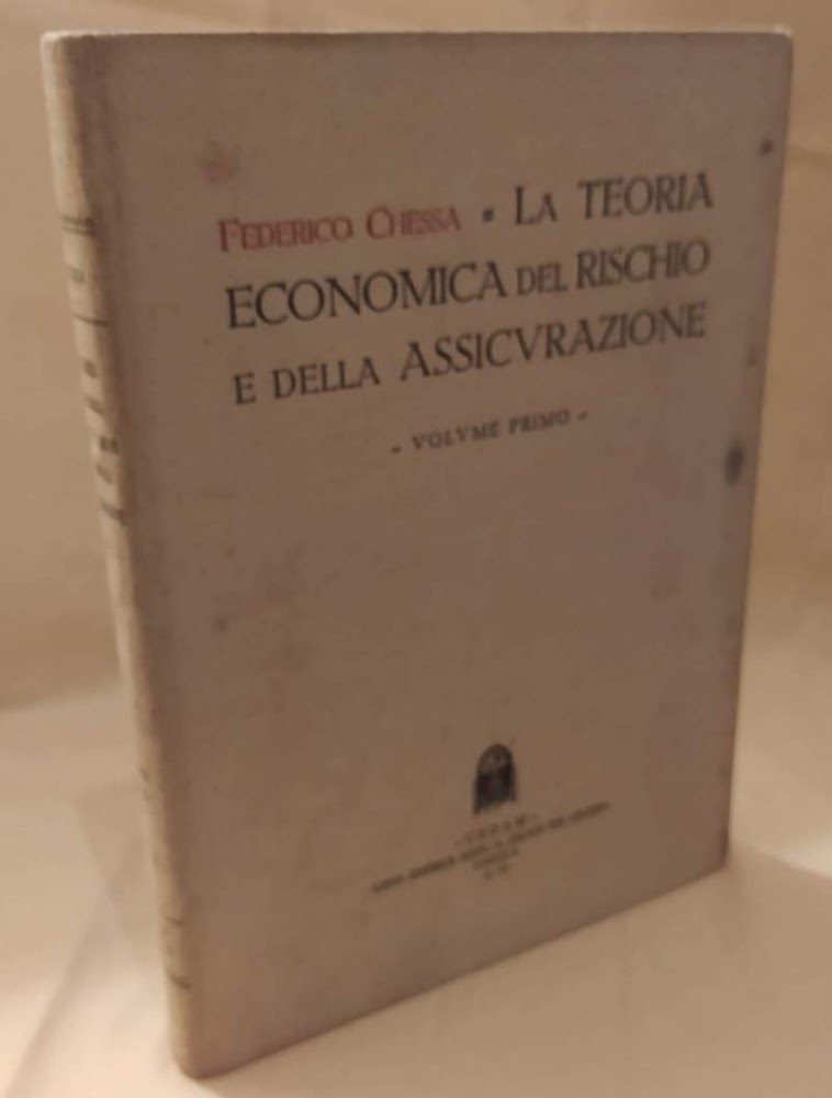 LA TEORIA ECONOMICA DEL RISCHIO E DELLA ASSICURAZIONE volume primo …