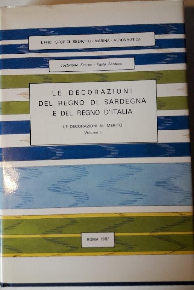 LE DECORAZIONI DEL REGNO DI SARDEGNA E DEL REGNO D'ITALIA-VOL. …