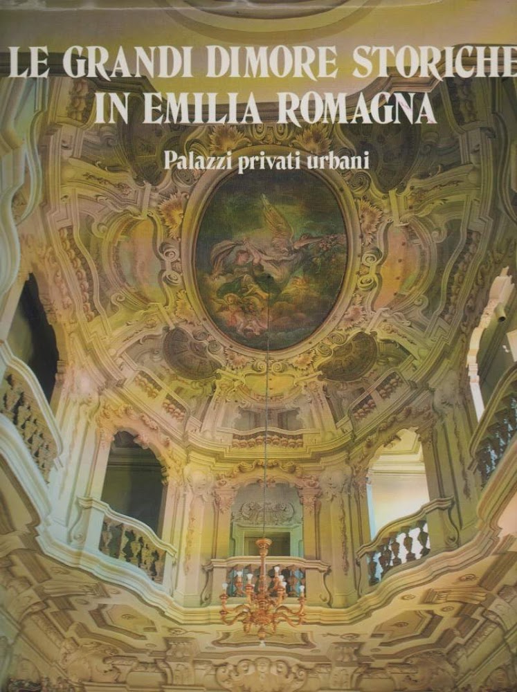 LE GRANDI DIMORE STORICHE IN EMILIA ROMAGNA - Palazzi privati …