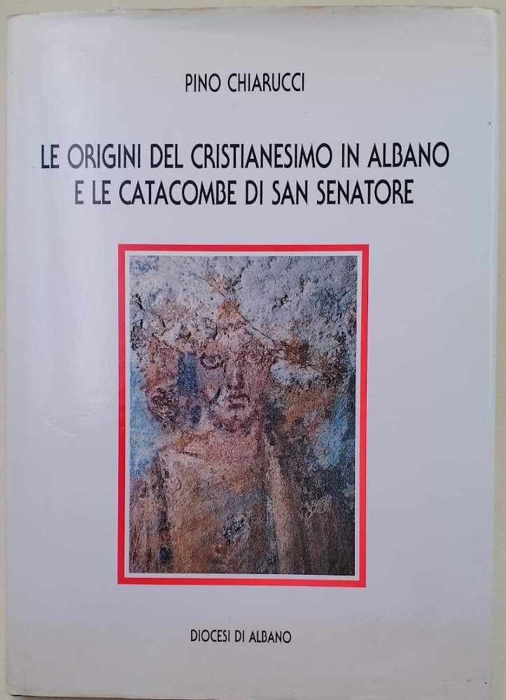 LE ORIGINI DEL CRISTIANESIMO IN ALBANO E LE CATACOMBE DI …