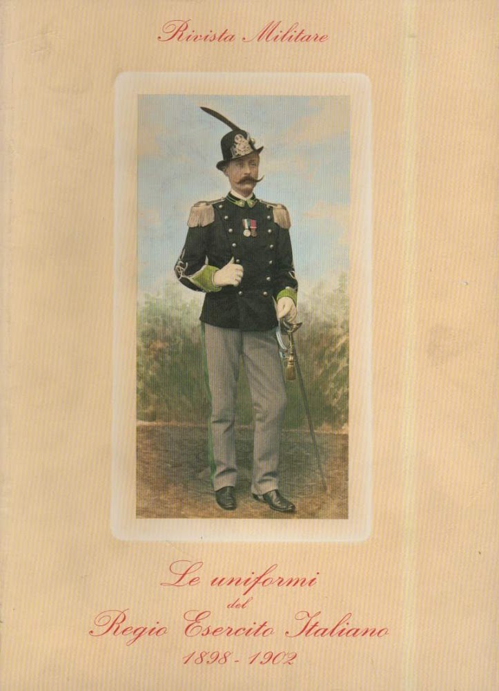 LE UNIFORMI DEL REGIO ESERCITO ITALIANO 1898 - 1902 (1986)