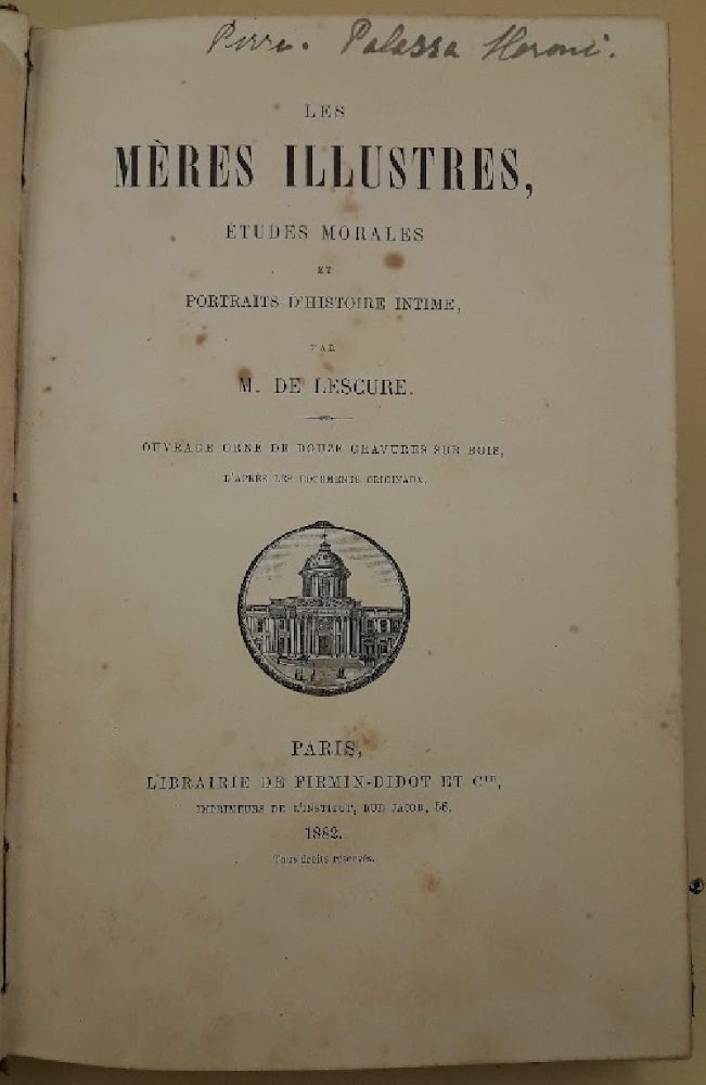 LES MERES ILLUSTRES, ETUDES MORALES ET PORTRAITS D'HISTOIRE INTIME(1882)