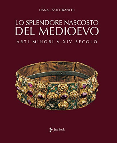 Lo splendore nascosto del Medioevo -arti minori V-XIV secolo