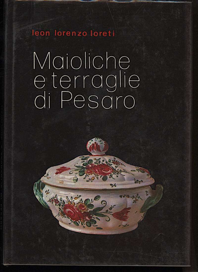 MAIOLICHE E TERRAGLIE DI PESARO- Notizie inedite sulle fabbriche, sui …