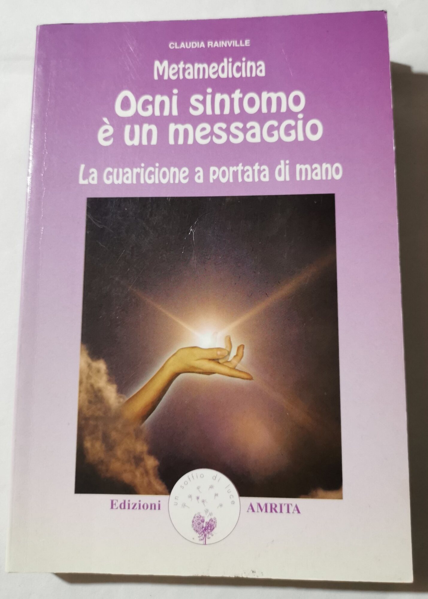 Metamedicina. Ogni sintomo è un messaggio. La guarigione a portata …