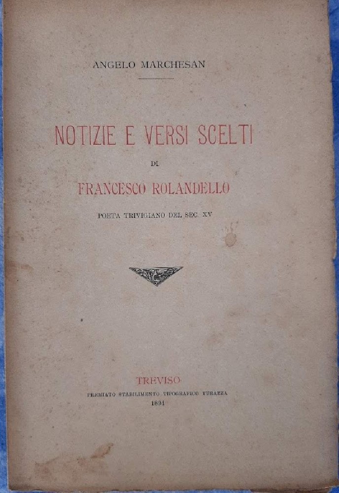 NOTIZIE E VERSI SCELTI DI FRANCESCO ROLANDELLO-POETA TRIVIGNANO DEL SEC. …