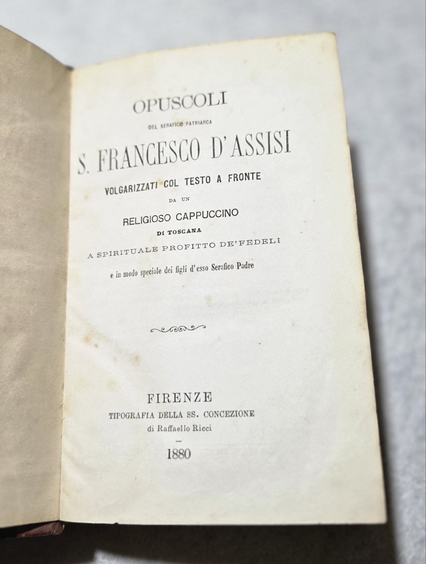 Opuscoli del serafico patriarca S.Francesco D'Assisi - Volgarizzati col testo …