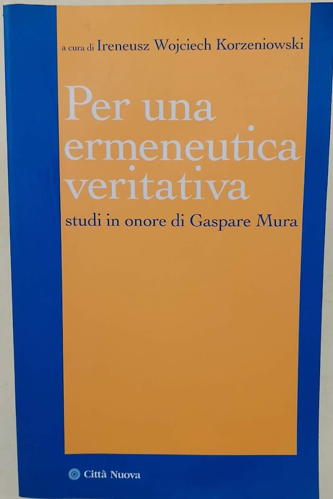 PER UNA ERMENEUTICA VERITATIVA-STUDI IN ONORE DI GASPARE MURA(2010)