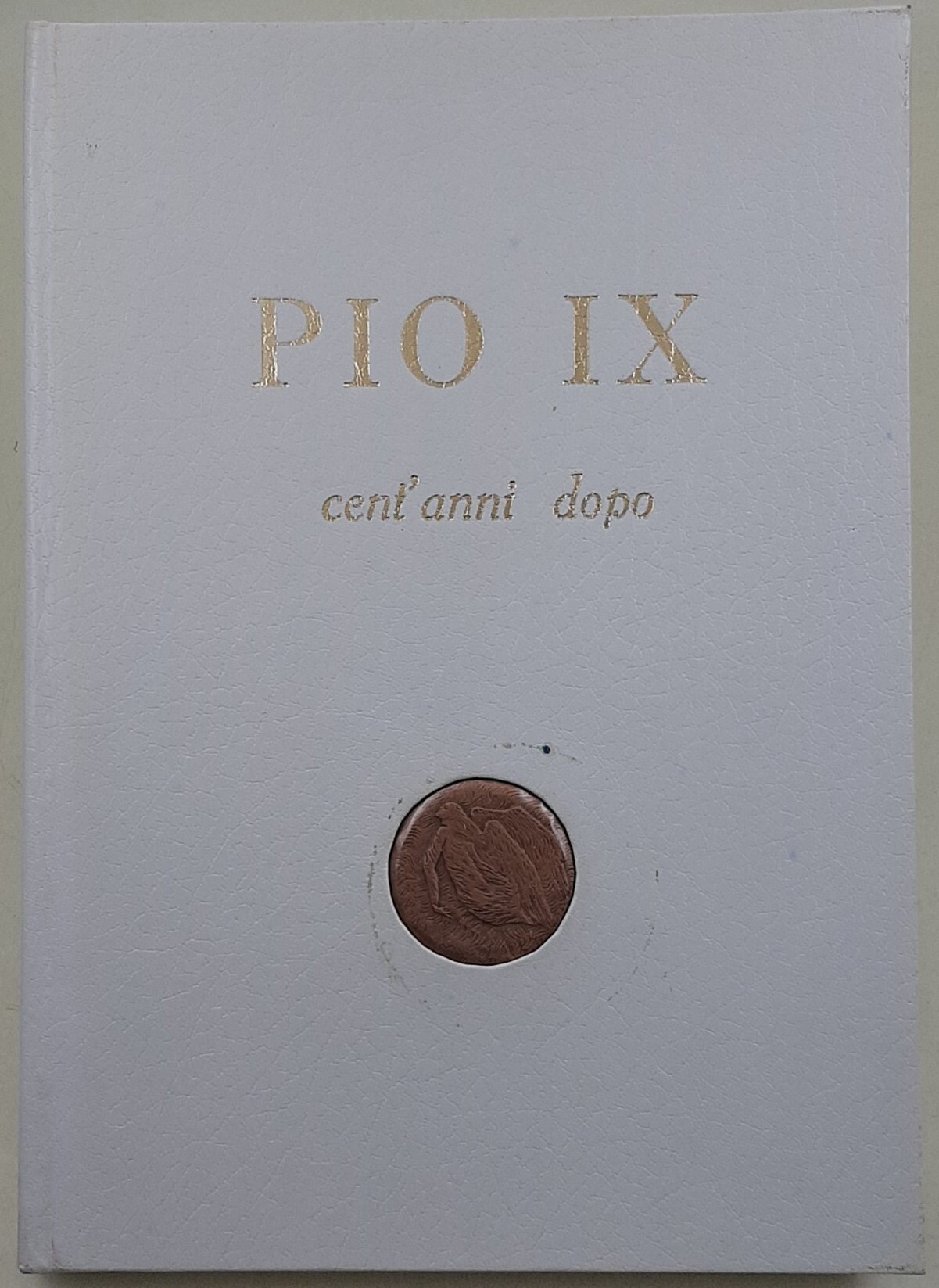 Pio IX cent'anni dopo - Atti e testimonianze delle manifestazioni …