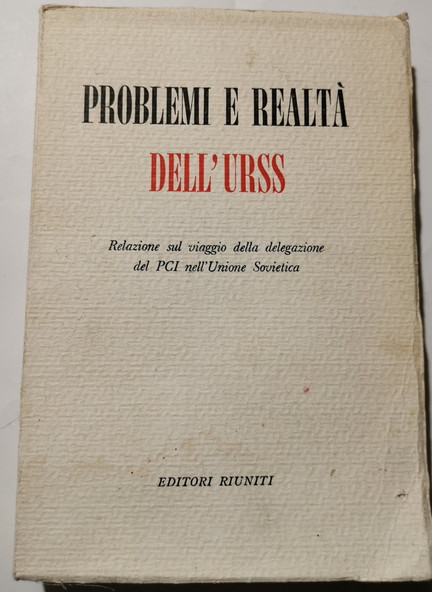 Problemi e realta' dell'URSS - Relazione sul viaggio della delegazione …