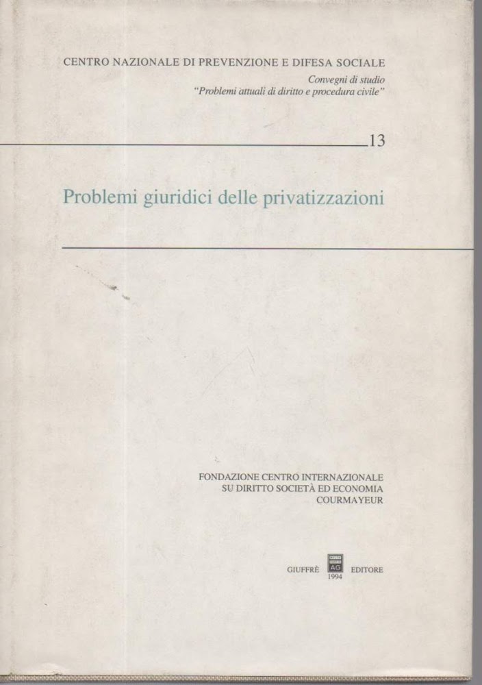 PROBLEMI GIURIDICI DELLE PRIVATIZZAZIONI-Atti del convegno