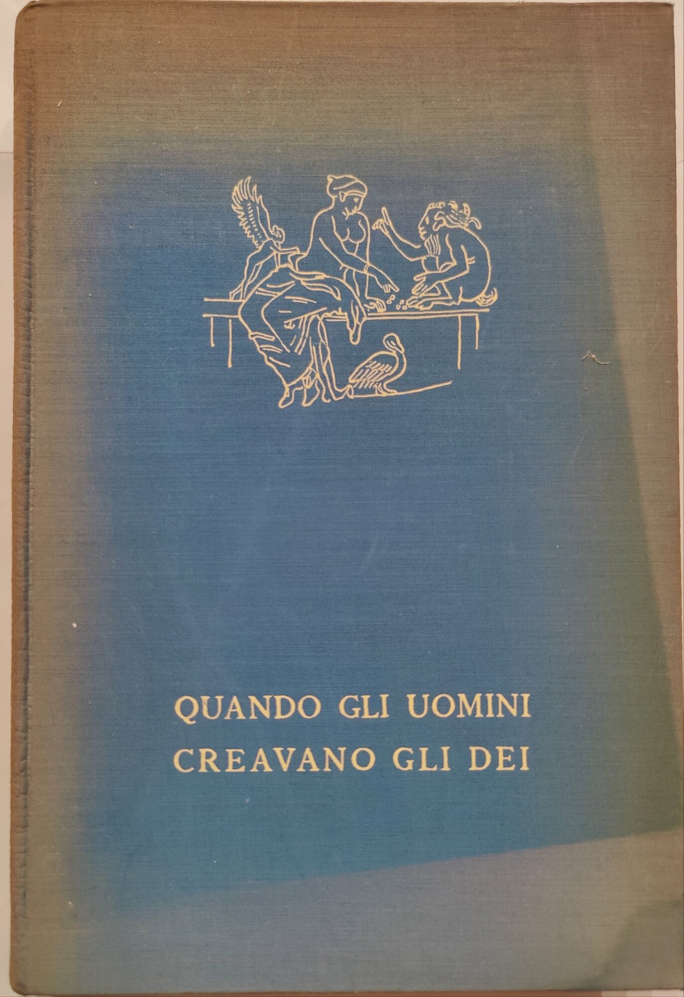 Quando gli uomini creavano gli Dei