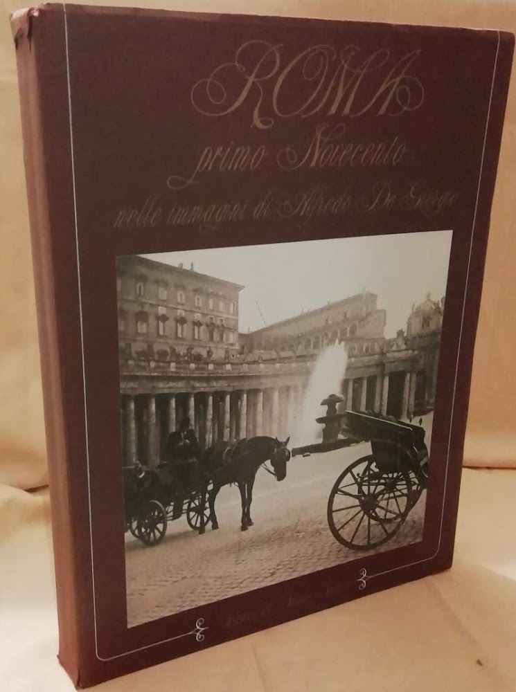 ROMA PRIMO NOVECENTO nelle immagini di Alfredo De Giorgio (1988)