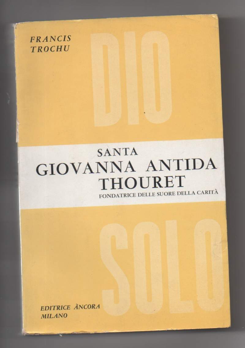 SANTA GIOVANNA ANTIDA THOURET Fondatrice delle suore della carità (1961)